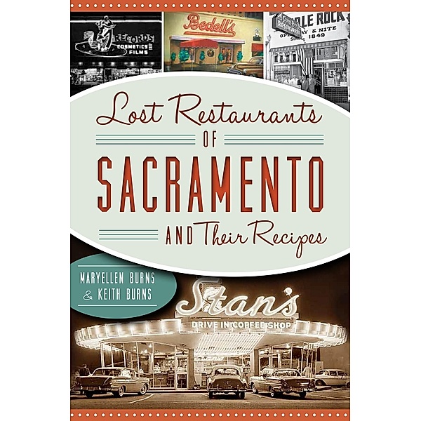 Lost Restaurants of Sacramento and Their Recipes, Maryellen Burns
