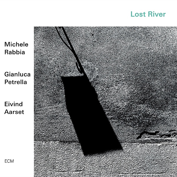 Lost River, Michele Rabbia, Gianluca Petrella, Eivind Aarset