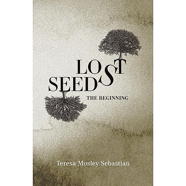 Lost Seeds: The Beginning / Lost Seeds, Teresa Mosley Sebastian