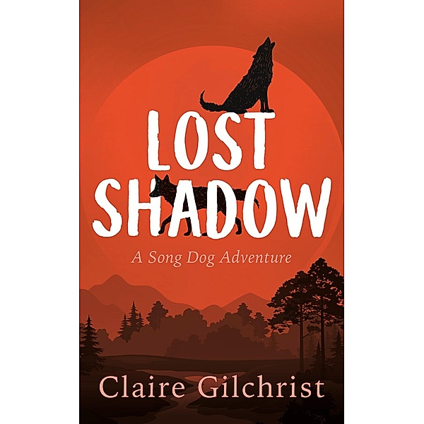 Lost Shadow / Song Dog Adventure Bd.2, Claire Gilchrist