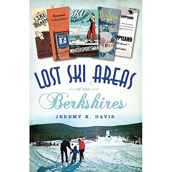 Lost Ski Areas of the Berkshires, Jeremy K. Davis