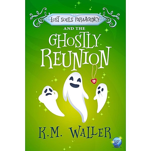 Lost Souls ParaAgency and the Ghostly Reunion / Lost Souls ParaAgency, K. M. Waller