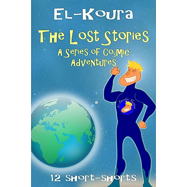 Lost Stories: A Series of Cosmic Adventures / Karl El-Koura, Karl El-Koura