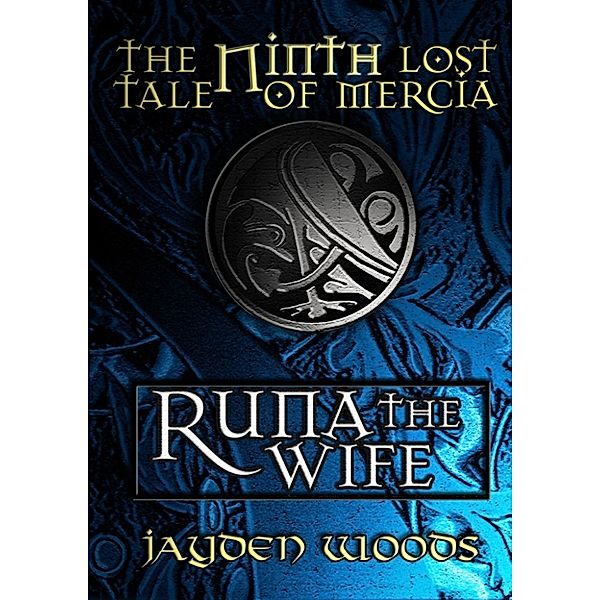 Lost Tales of Mercia: The Ninth Lost Tale of Mercia: Runa the Wife, Jayden Woods