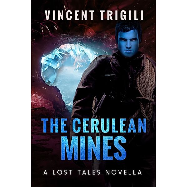 Lost Tales of Power: The Cerulean Mines: A Lost Tales Novella, Vincent Trigili