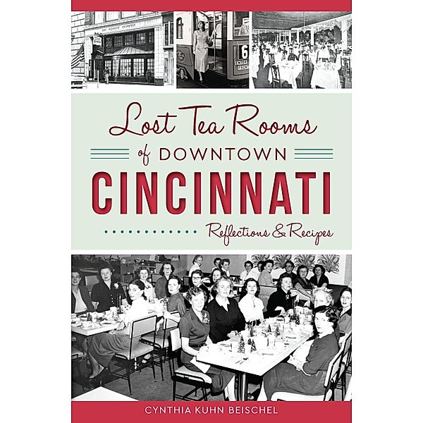 Lost Tea Rooms of Downtown Cincinnati, Cynthia Kuhn Beischel