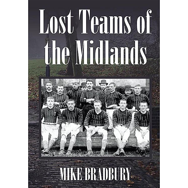 Lost Teams of the Midlands, Mike Bradbury