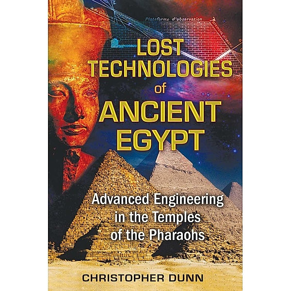 Lost Technologies of Ancient Egypt, Christopher Dunn