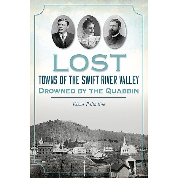 Lost Towns of the Swift River Valley, Elena Palladino