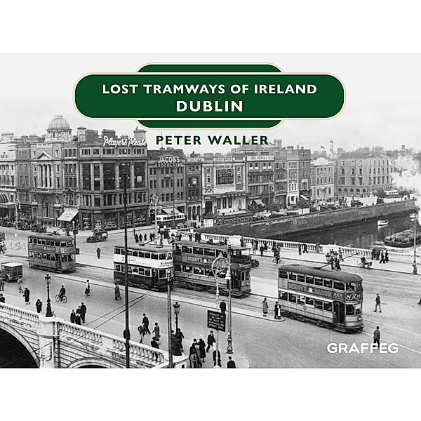 Lost Tramways of Ireland / Graffeg Limited, Peter Waller
