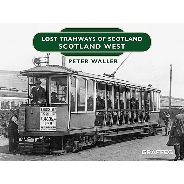 Lost Tramways of Scotland / Graffeg Limited, Peter Waller