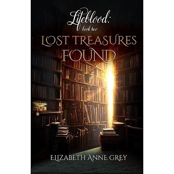 Lost Treasures Found (Lifeblood, #2) / Lifeblood, Elizabeth Anne Grey