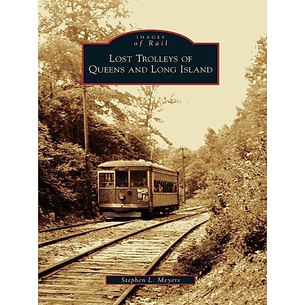 Lost Trolleys of Queens and Long Island, Stephen L. Meyers