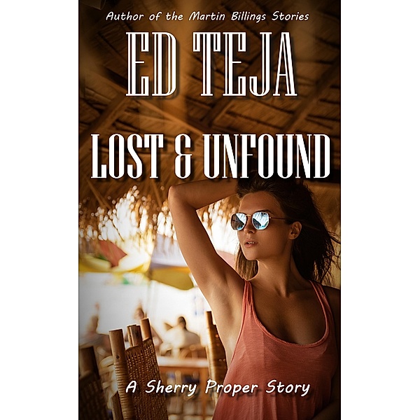 Lost & Unfound (Sherry Proper Noir Stories) / Sherry Proper Noir Stories, Ed Teja