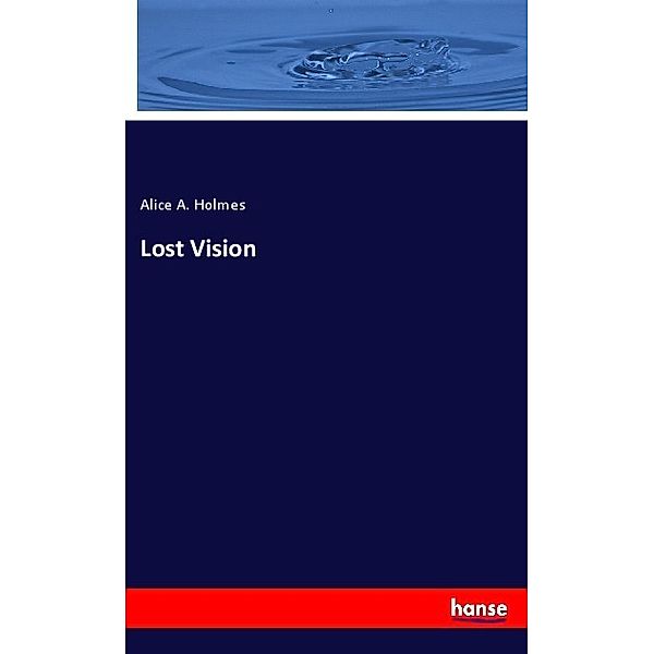 Lost Vision, Alice A. Holmes