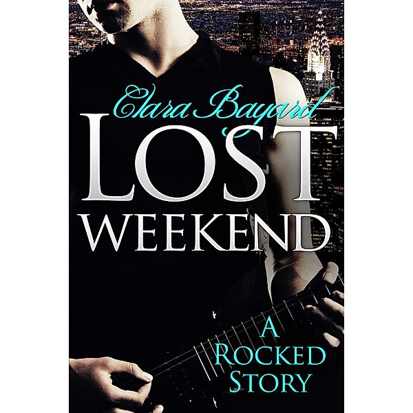 Lost Weekend: A Rocked Short Story (BBW New Adult Rock Star Romance) / Rocked, Clara Bayard