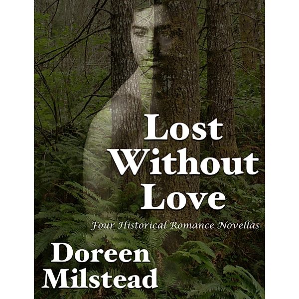 Lost Without Love: Four Historical Romance Novellas, Doreen Milstead