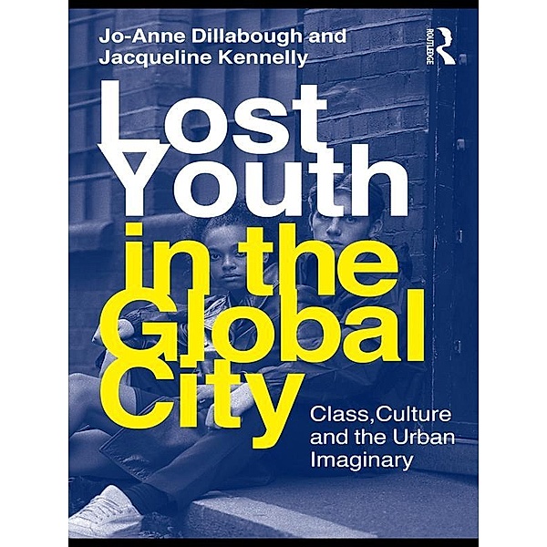 Lost Youth in the Global City, Jo-Anne Dillabough, Jacqueline Kennelly