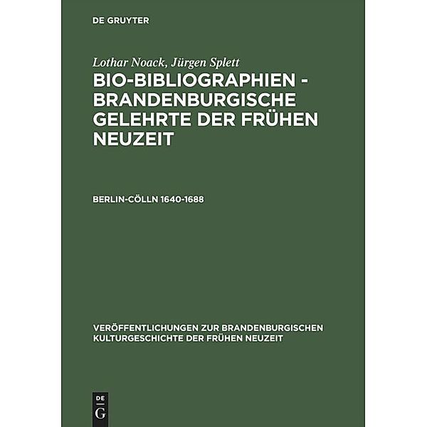 Lothar Noack; Jürgen Splett: Bio-Bibliographien - Brandenburgische Gelehrte der Frühen Neuzeit: Berlin-Cölln 1640-1688, Jürgen Splett, Lothar Noack