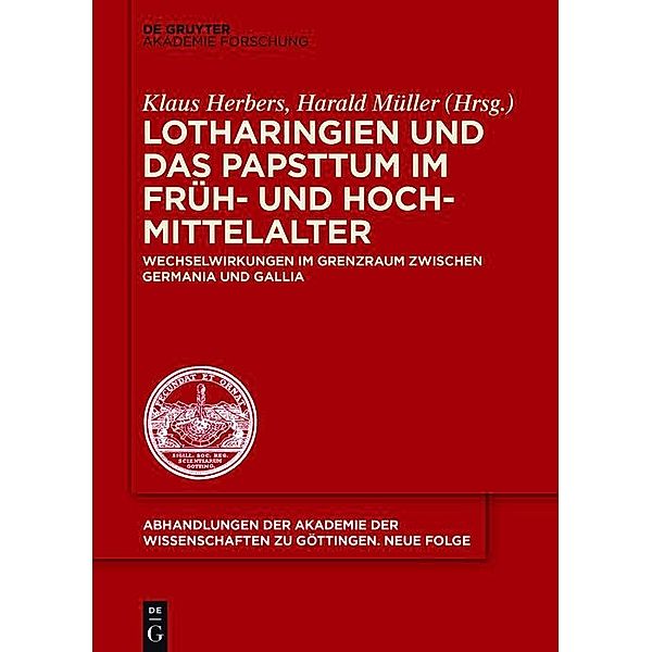 Lotharingien und das Papsttum im Früh- und Hochmittelalter / Abhandlungen der Akademie der Wissenschaften zu Göttingen. Neue Folge Bd.45