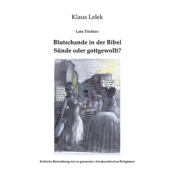 Lots Töchter: Blutschande in der Bibel - gottgewollt?, Klaus Lelek