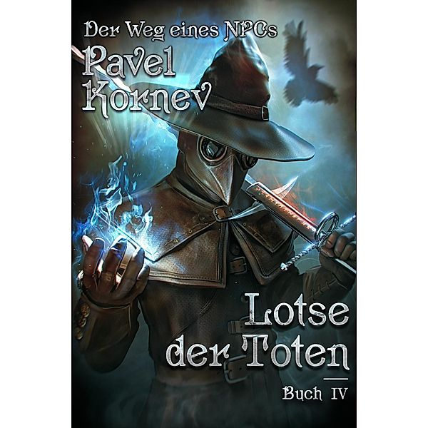 Lotse der Toten (Der Weg eines NPCs Buch # 4): LitRPG-Serie / Der Weg eines NPCs Bd.4, Pavel Kornev