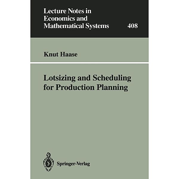 Lotsizing and Scheduling for Production Planning / Lecture Notes in Economics and Mathematical Systems Bd.408, Knut Haase