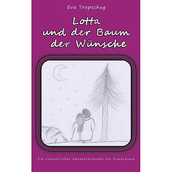 Lotta und der Baum der Wünsche / Adventskalender für Erwachsene Bd.2, Eva Tropschug