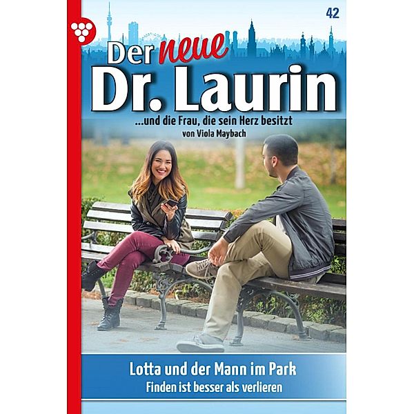 Lotta und der Mann im Park / Der neue Dr. Laurin Bd.42, Viola Maybach