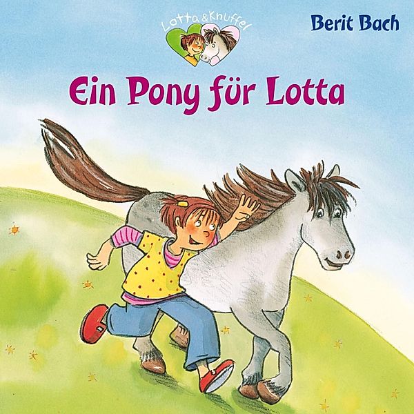 Lotta und Knuffel - 2 - Lotta und Knuffel 2: Ein Pony für Lotta, Berit Bach