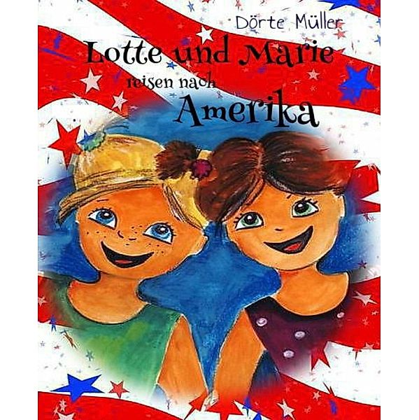 Lotte und Marie reisen nach Amerika, Dörte Müller