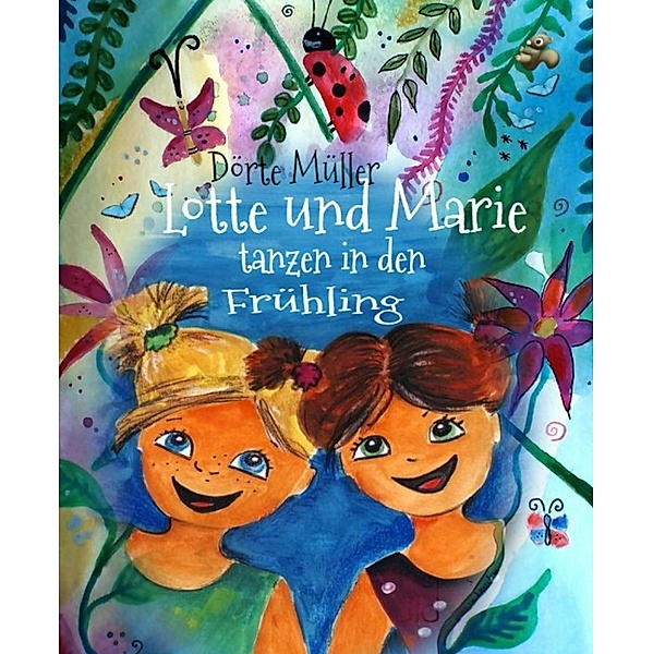 Lotte und Marie  tanzen in den Frühling, Dörte Müller