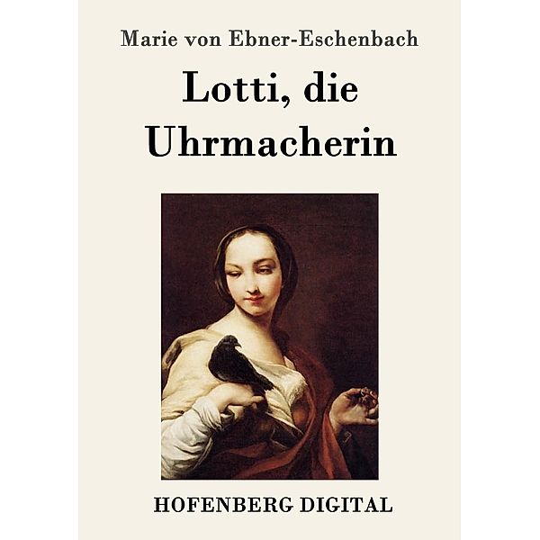 Lotti, die Uhrmacherin, Marie von Ebner-Eschenbach