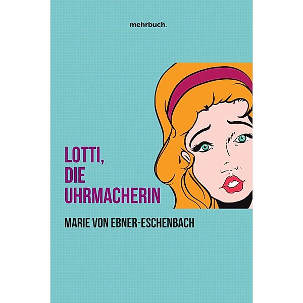 Lotti, die Uhrmacherin, Marie von Ebner-Eschenbach