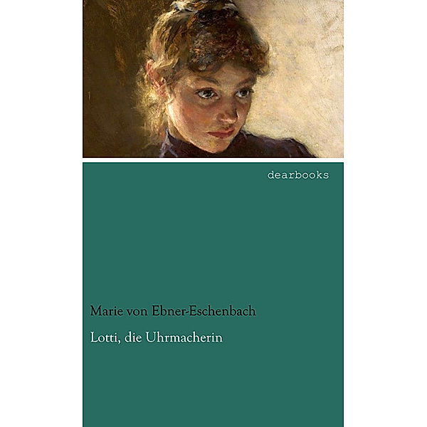 Lotti, die Uhrmacherin, Marie von Ebner-Eschenbach