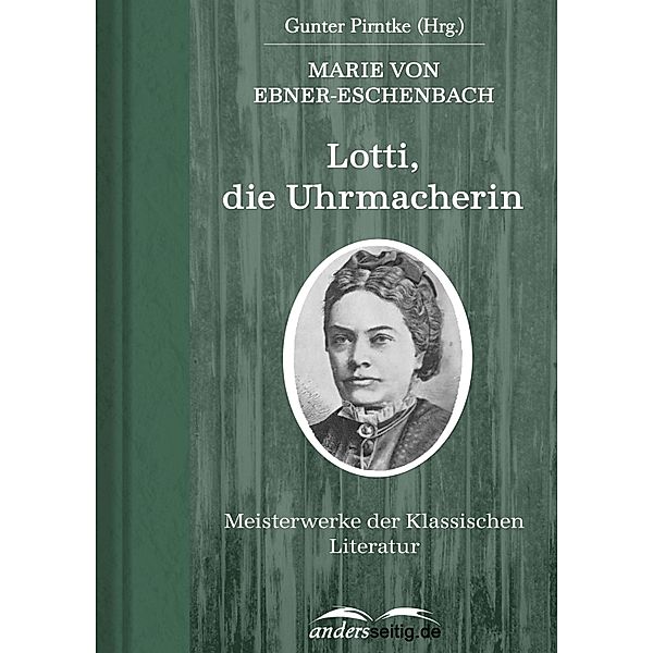 Lotti, die Uhrmacherin / Meisterwerke der Klassischen Literatur, Marie von Ebner-Eschenbach