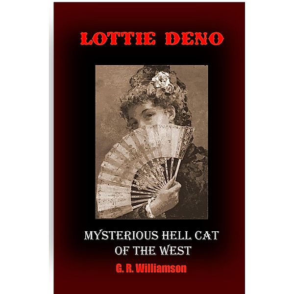 Lottie Deno - Mysterious Hell Cat of the West, G. R. Williamson