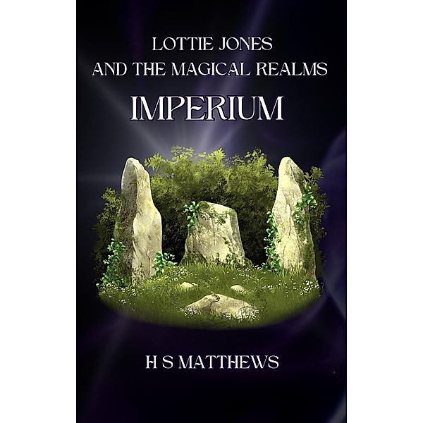 Lottie Jones and the Magical Realms: Imperium / Lottie Jones, H S Matthews