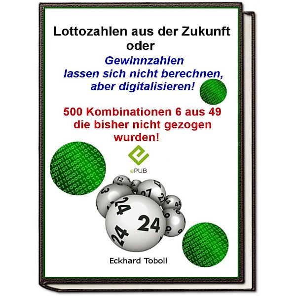 Lottozahlen aus der Zukunft oder Gewinnzahlen lassen sich nicht berechnen-  aber digitalisieren eBook v. Eckhard Toboll | Weltbild