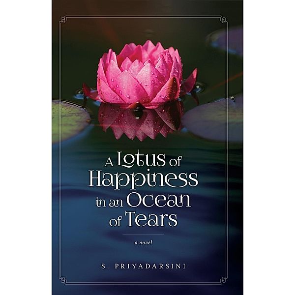 Lotus of Happiness in an Ocean of Tears, S. Priyadarsini