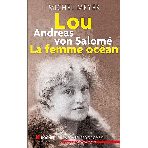 Lou Andreas von Salomé, La femme océan / Le Roman de, Michel Meyer