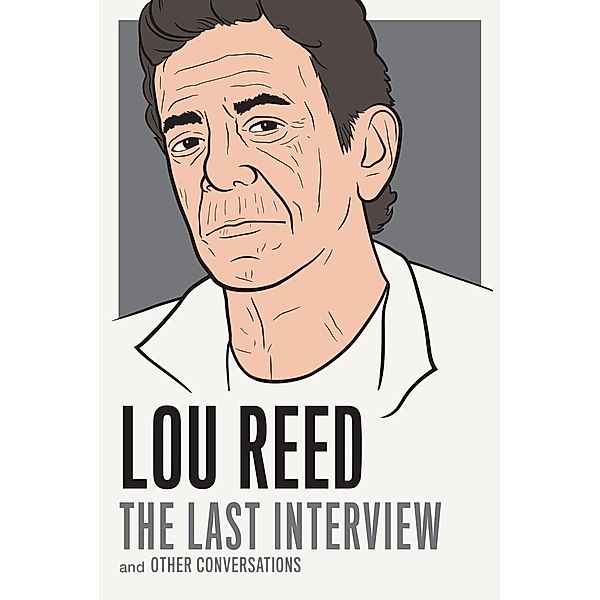 Lou Reed: The Last Interview / The Last Interview Series, Lou Reed