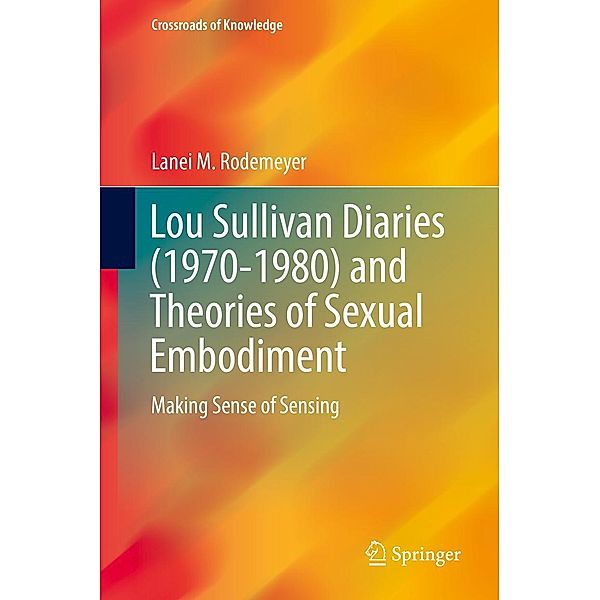 Lou Sullivan Diaries (1970-1980) and Theories of Sexual Embodiment / Crossroads of Knowledge, Lanei M. Rodemeyer