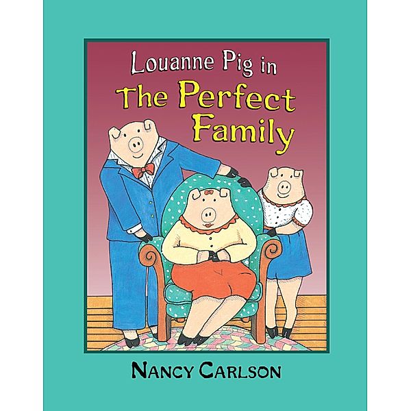 Louanne Pig in The Perfect Family, 2nd Edition / Nancy Carlson Picture Books, Nancy Carlson
