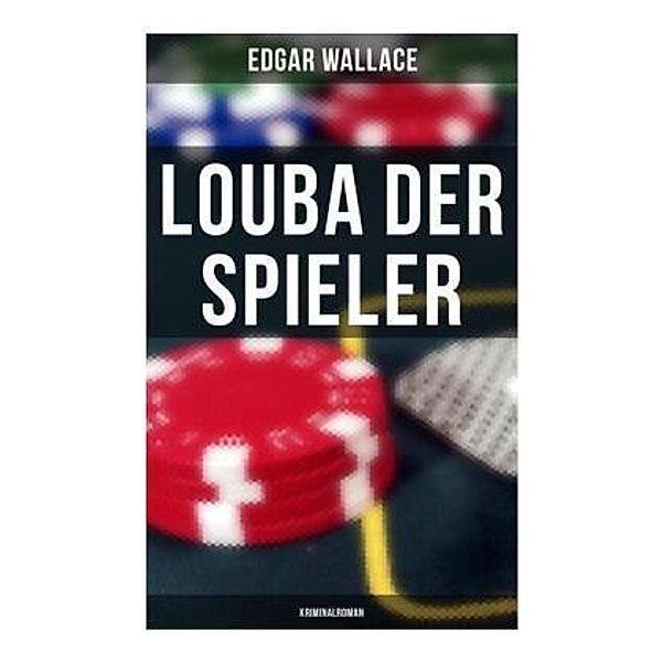 Louba der Spieler: Kriminalroman, Edgar Wallace