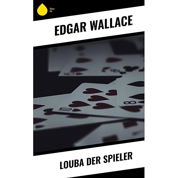 Louba der Spieler / Sharp Ink, Edgar Wallace