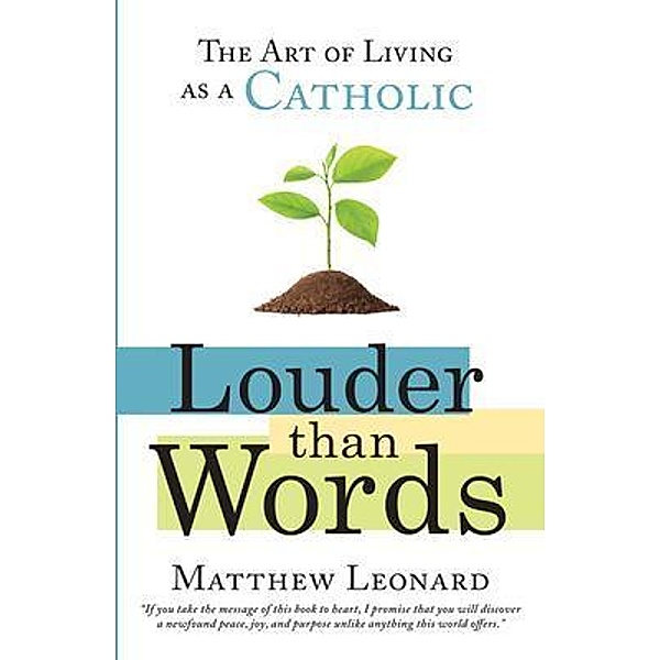 Louder Than Words: The Art of Living as a Catholic, Leonard