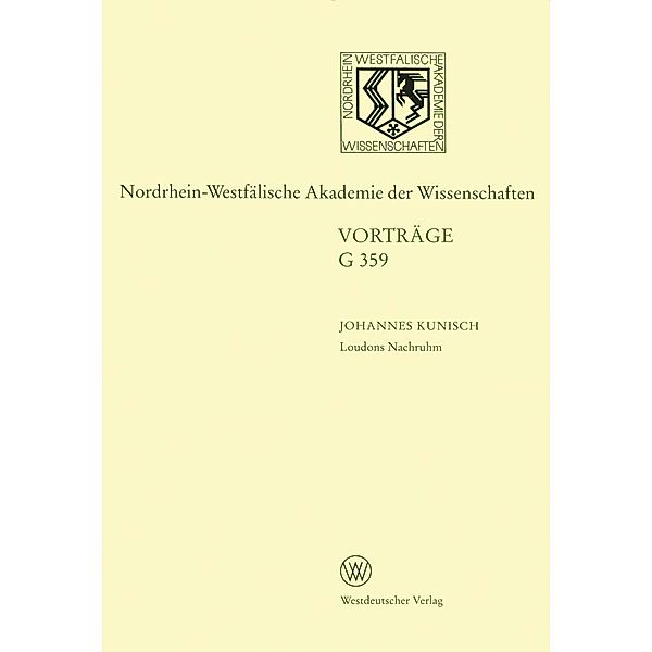 Loudons Nachruhm. Die Geschichte einer Sinnstiftung / Nordrhein-Westfälische Akademie der Wissenschaften Bd.359, Johannes Kunisch