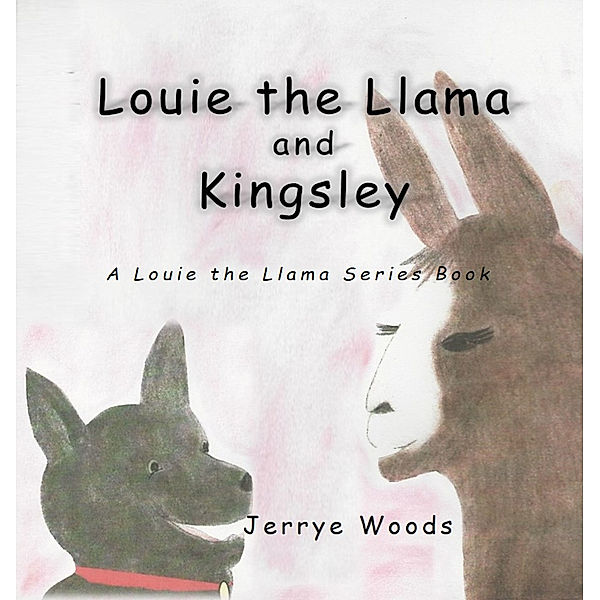 Louie the Llama Series: Louie the Llama and Kingsley, Jerrye Woods