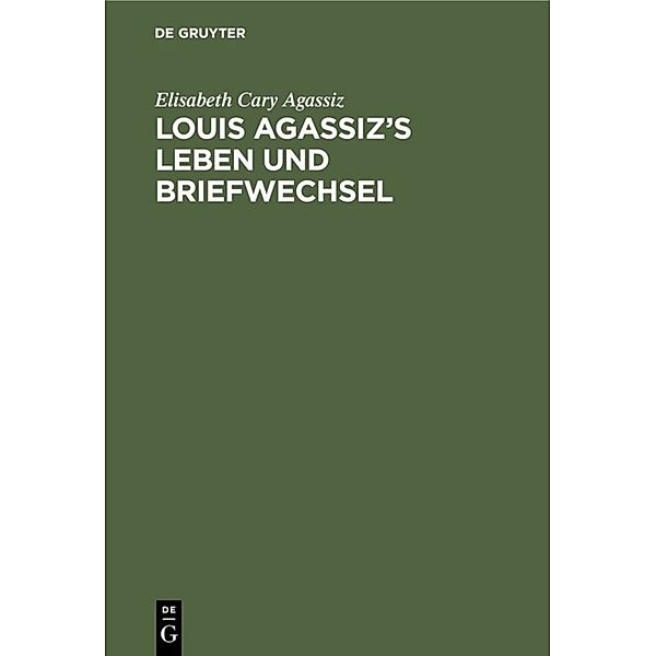 Louis Agassiz's Leben und Briefwechsel, Elisabeth Cary Agassiz